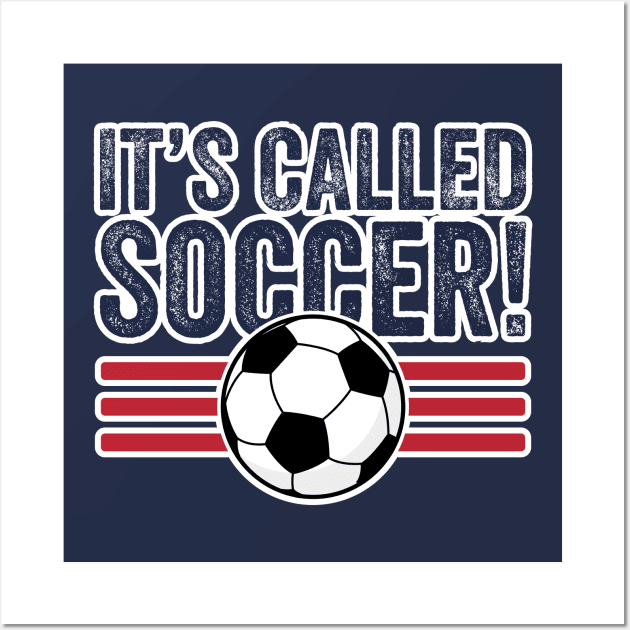 It's Called Soccer! Wall Art by jcastillo1416